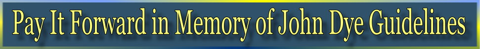 Pay It Forward in
                    Memory of John Dye Guidelines